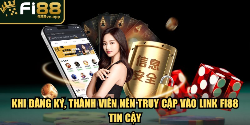 Khi đăng ký, thành viên nên truy cập vào link Fi88 tin cậy