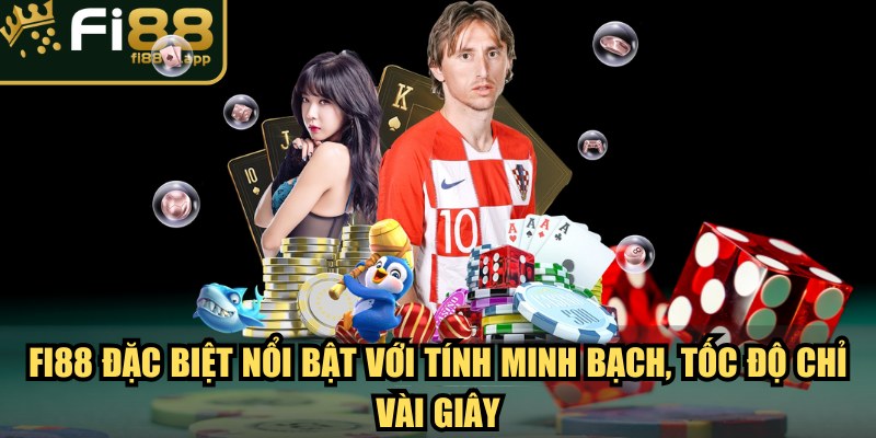 Fi88 đặc biệt nổi bật với tính minh bạch, tốc độ chỉ vài giây