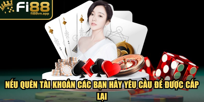 Nếu quên tài khoản các bạn hãy yêu cầu để được cấp lại