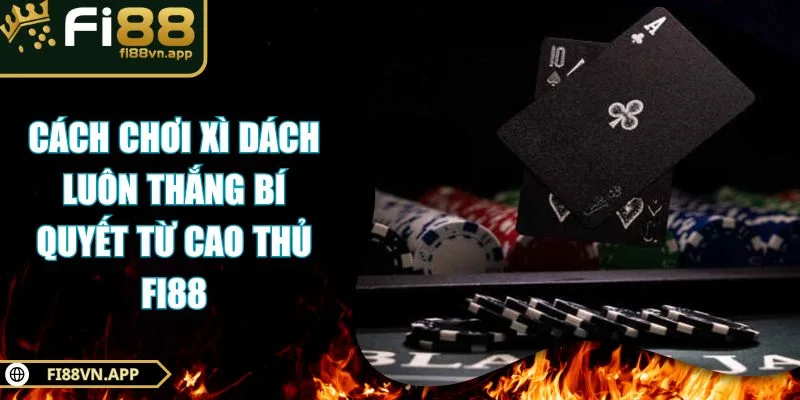 cách chơi xì dách luôn thắng