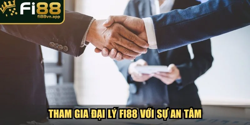 Tham gia đại lý Fi88 với sự an tâm