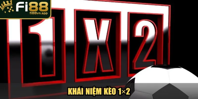 Khái niệm kèo 1×2 là gì?