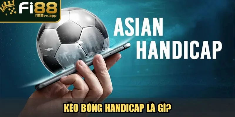 Kèo bóng Handicap là gì?
