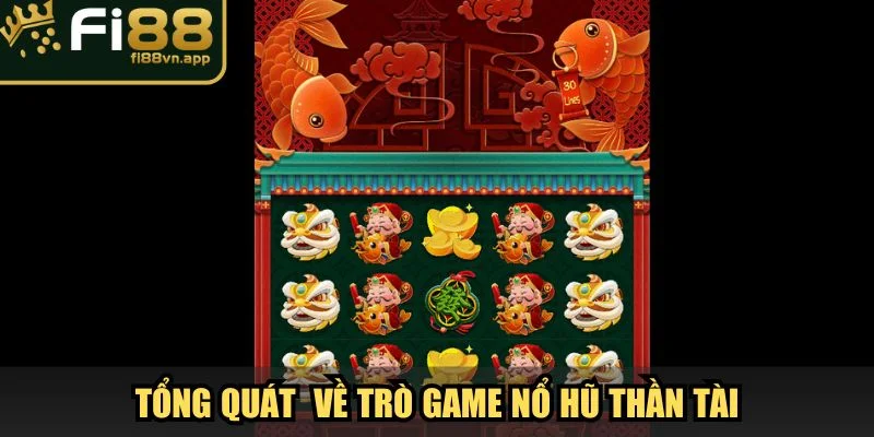 Tổng quát vài nét về trò game nổ hũ Thần Tài