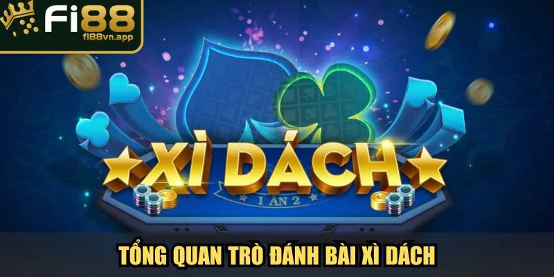 Tổng quan về trò đánh bài Xì Dách